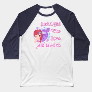 Just a girl who loves mermaids Baseball T-Shirt